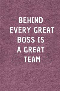 Behind Every Great Boss is a Great Team.