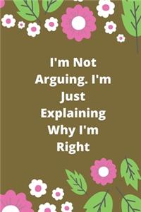 I'm Not Arguing. I'm Just Explaining Why I'm Right