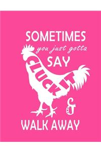 Hi Sometimes You Just Gotta Say Cluck It & Walk Away notebook