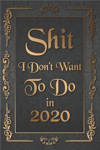 Shit I Don't Want To Do in 2020 Humorous Minimalist Lined Notebook