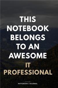 THIS JOURNAL BELONGS TO AN AWESOME IT Professional Notebook / Journal 6x9 Ruled Lined 120 Pages