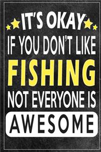 it's okay if you don't like fishing not everybody is awesome Gift for fishing lovers