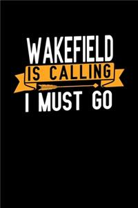 Wakefield is calling I Must go