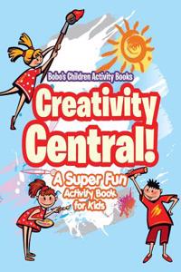 Creativity Central! a Super Fun Activity Book for Kids