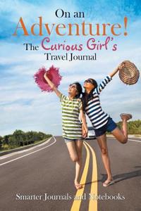 On an Adventure! the Curious Girl's Travel Journal