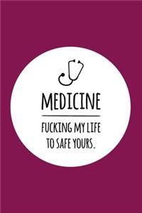 Medicine. Fucking my life to safe yours: Notizbuch für Ärzte / Mediziner / Medizinstudenten - 120 Seiten Gepunktet (ca. DIN A5) - Tagebuch - Tagesplaner - Terminkalender - Geschenkidee für 