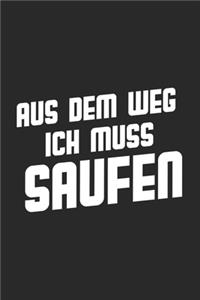 Aus dem Weg ich muss saufen