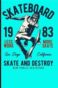 Skateboard 1983 Less Work More Skate San Diego California Skate And Destroy New Public Skatepark