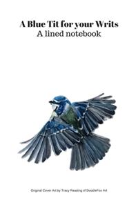 A Blue Tit for your Writs - A Lined Notebook