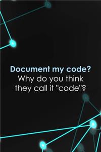 Document My Code? Why Do You Think They Call it 