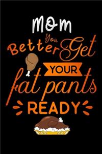 mom better get your fat pants ready