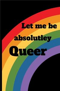 Let me be absolutely Queer