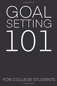 Goal Setting 101 For College Students