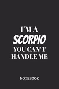 I'm a Scorpio You can't handle me Notebook