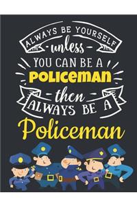 Always Be Yourself Unless You Can Be a Policeman Then Always Be a Policeman