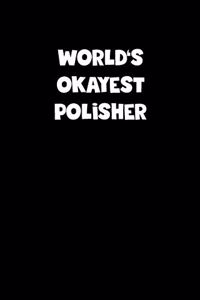 World's Okayest Polisher Notebook - Polisher Diary - Polisher Journal - Funny Gift for Polisher