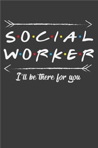 Social Worker I'll Be There For You