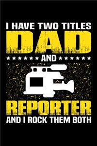 I Have Two Titles Dad And Reporter And I Rock Them Both