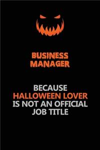 Business Manager Because Halloween Lover Is Not An Official Job Title