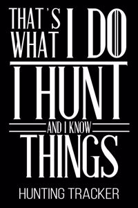 That's What I Do I Hunt And I Know Things Hunting Tracker