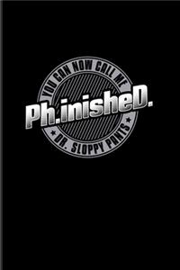 Ph.inisheD. You Can Now Call Me Dr. Sloppy Pants