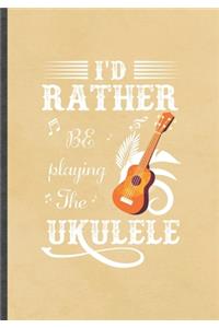 I'd Rather Be Playing the Ukulele