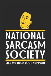 National Sarcasm Society Like We Need Your Support: Notizbuch / Tagebuch / Heft mit Karierten Seiten. Notizheft mit Weißen Karo Seiten, Malbuch, Journal, Sketchbuch, Planer für Termine oder To-Do-List