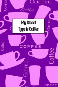 My Blood Type Is Coffee