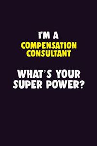 I'M A Compensation Consultant, What's Your Super Power?