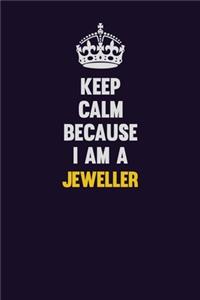 Keep Calm Because I Am A Jeweller