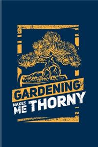 Gardening Makes Me Thorny
