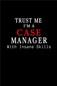 Trust Me I am Case Manager with Insane Skills