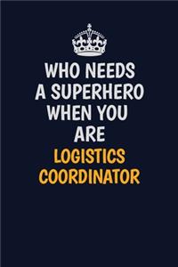 Who Needs A Superhero When You Are Logistics Coordinator