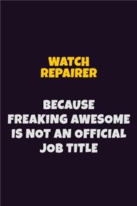 Watch repairer, Because Freaking Awesome Is Not An Official Job Title