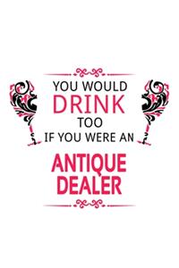 You Would Drink Too If You Were An Antique Dealer