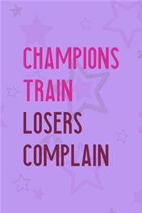 Champions Train Losers Complain