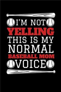I'm Not Yelling This is My Normal Baseball Mom Voice