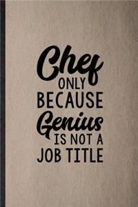 Chef Only Because Genius Is Not a Job Title