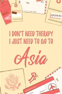 I Don't Need Therapy I Just Need To Go To Asia