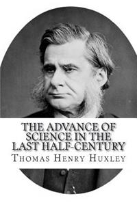 The Advance of Science in the Last Half-Century