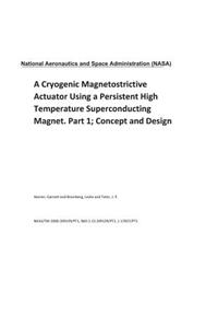 A Cryogenic Magnetostrictive Actuator Using a Persistent High Temperature Superconducting Magnet. Part 1; Concept and Design