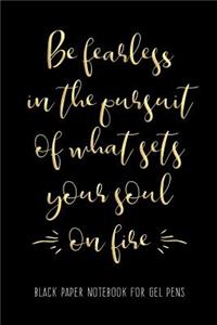 Be Fearless in the Pursuit of What Sets Your Soul on Fire