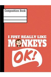 I Just Really Like Monkeys Ok Composition Notebook - Wide Ruled