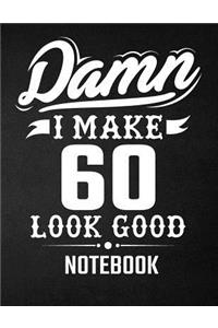 Damn I Make 60 Look Good Notebook