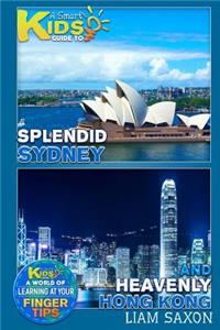 A Smart Kids Guide to Splendid Sydney and Heavenly Hong Kong