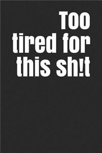 Too Tired for This Sh!t