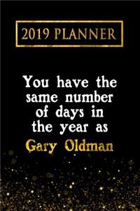 2019 Planner: You Have the Same Number of Days in the Year as Gary Oldman: Gary Oldman 2019 Planner