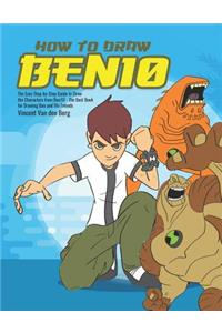 How to Draw Ben10: The Easy Step-By-Step Guide to Draw the Characters from Ben10 - The Best Book for Drawing Ben and His Friends