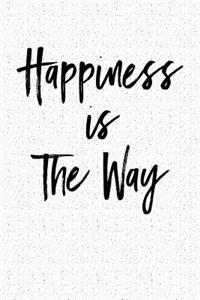 Happiness Is the Way