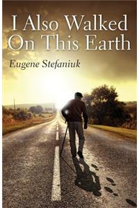 I Also Walked on This Earth